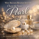 Why Brands Beyond Jewelry Choose the Name Pearl